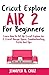 Algopix Similar Product 19 - Cricut Explore Air 2 For Beginners