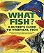 Algopix Similar Product 1 - What Fish A Buyers Guide to Tropical