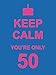 Algopix Similar Product 3 - Keep Calm You're Only 50