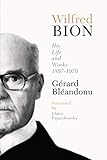 Algopix Similar Product 4 - Wilfred Bion His Life and Works His