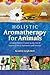 Algopix Similar Product 19 - Holistic Aromatherapy for Animals A
