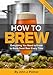 Algopix Similar Product 4 - How To Brew Everything You Need to