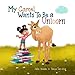 Algopix Similar Product 10 - My Camel Wants To Be a Unicorn a