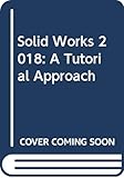 Algopix Similar Product 17 - Solid Works 2018: A Tutorial Approach