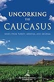 Algopix Similar Product 9 - Uncorking The Caucasus Wines From