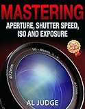 Algopix Similar Product 19 - Mastering Aperture Shutter Speed ISO