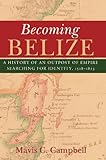 Algopix Similar Product 15 - Becoming Belize A History of an