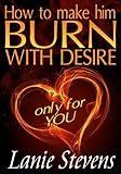 Algopix Similar Product 7 - How To Make Him BURN With Desire Only