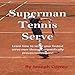 Algopix Similar Product 2 - Superman Tennis Serve: Serve Like a Pro