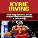 Algopix Similar Product 19 - Kyrie Irving The Inspirational Story