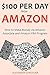 Algopix Similar Product 5 - 100 PER DAY FROM AMAZON How to Make