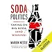 Algopix Similar Product 4 - Soda Politics Taking on Big Soda and