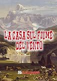 Algopix Similar Product 17 - La casa sul fiume del vento Sei Colpi