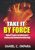 Algopix Similar Product 9 - Take it By Force 200 Violent Prayers