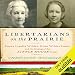 Algopix Similar Product 20 - Libertarians on the Prairie Laura