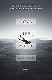 Algopix Similar Product 4 - Love Her Wild: Poems
