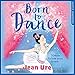 Algopix Similar Product 19 - Born to Dance: Dance Trilogy, Book 1