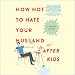 Algopix Similar Product 18 - How Not to Hate Your Husband After Kids