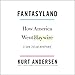 Algopix Similar Product 14 - Fantasyland How America Went Haywire