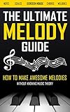 Algopix Similar Product 13 - THE ULTIMATE MELODY GUIDE How to Make