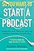 Algopix Similar Product 10 - So You Want to Start a Podcast Finding