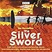 Algopix Similar Product 14 - The Silver Sword A BBC Radio FullCast