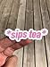 Algopix Similar Product 9 - Sips Tea Sticker Laptop Sticker Water