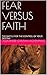 Algopix Similar Product 15 - FEAR VERSUS FAITH THE BATTLE FOR THE