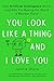 Algopix Similar Product 8 - You Look Like a Thing and I Love You