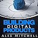 Algopix Similar Product 15 - Building Digital Products The Ultimate