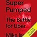 Algopix Similar Product 8 - Super Pumped: The Battle for Uber