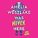 Algopix Similar Product 1 - Amelia Westlake Was Never Here