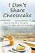 Algopix Similar Product 18 - I Dont Share Cheesecake because my