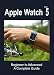 Algopix Similar Product 5 - Apple Watch Series 5 Beginner to