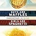 Algopix Similar Product 6 - Guys are Waffles, Girls are Spaghetti