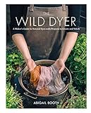 Algopix Similar Product 7 - The Wild Dyer A Makers Guide to