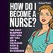 Algopix Similar Product 19 - How Do I Become a Nurse The Only