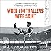 Algopix Similar Product 10 - When Footballers Were Skint A Journey