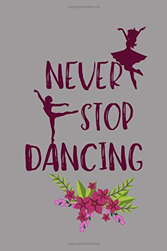 Algopix Similar Product 15 - Never Stop Dancing Dance Lined Journal