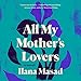 Algopix Similar Product 11 - All My Mother's Lovers: A Novel