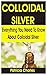 Algopix Similar Product 12 - COLLOIDAL SILVER Everything You Need