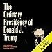 Algopix Similar Product 6 - The Ordinary Presidency of Donald J