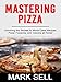 Algopix Similar Product 4 - MASTERING PIZZA Unlocking the Secrets
