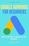 Algopix Similar Product 1 - GOOGLE ADWORDS FOR BEGINNERS Quick