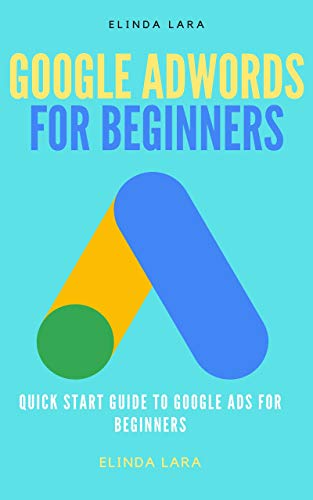Algopix Similar Product 4 - GOOGLE ADWORDS FOR BEGINNERS Quick