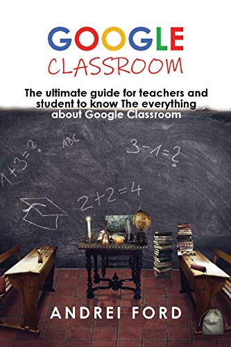 Algopix Similar Product 7 - GOOGLE CLASSROOM The ultimate guide