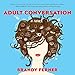 Algopix Similar Product 7 - Adult Conversation: A Novel
