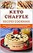 Algopix Similar Product 20 - Keto Chaffle Recipes Cookbook Guide to