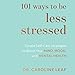 Algopix Similar Product 6 - 101 Ways to Be Less Stressed Simple