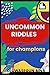 Algopix Similar Product 5 - UNCOMMON RIDDLES FOR CHAMPIONS